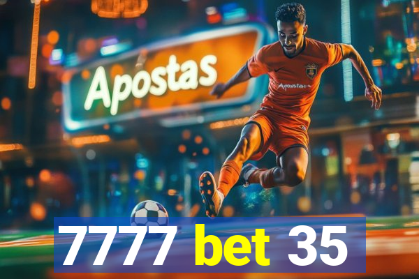 7777 bet 35